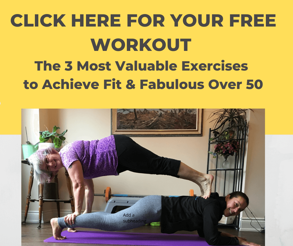 Click Here For Your FREE Workout: The 3 Most Valuable Exercises to Achieve Fit & Fabulous Over 50