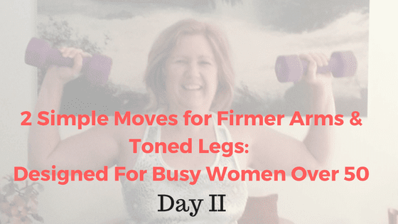 2 Simple Moves For Firmer arms and Toned Legs: Designed For Busy Women Over  50 Part II - Alicia Jones Healthy Living