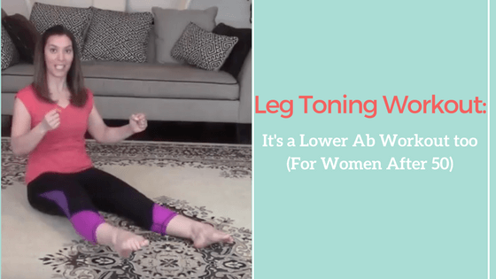 Leg Toning Workout: It's a Lower Ab Workout too (for women after 50)