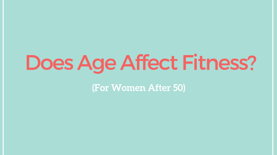 Does age affect fitness? For Women After 50