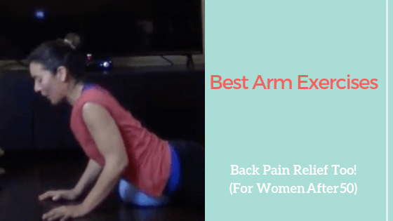 best arm exercises: Back Pain Relief too (For Women After 50)