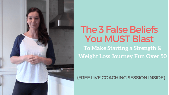 The 3 False Beliefs You Must Blast to Make Starting a Strength & Weight Loss Journey Fun Over 50