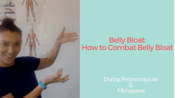 Belly Bloat: 2 Simple Strategies to Combat Belly Bloat During Perimenopause & Menopause